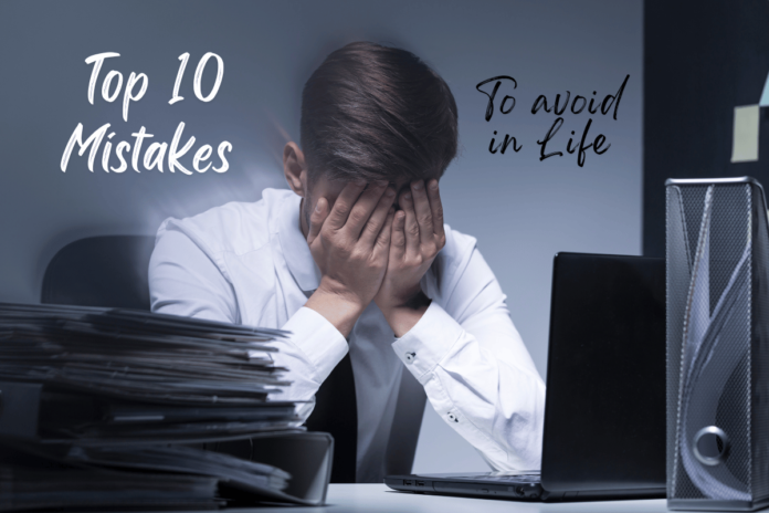 Top Ten Mistakes to avoid in Life